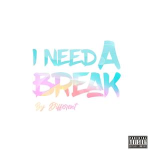 I NEED A BREAK (Explicit)