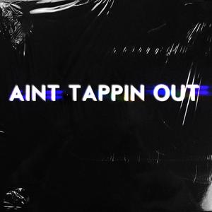 AINT NO TAPPIN OUT (Explicit)