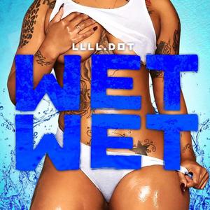 Wet Wet (Explicit)