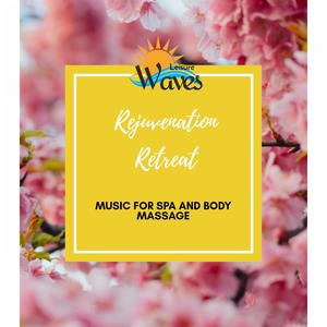 Rejuvenation Retreat - Music for Spa and Body Massage