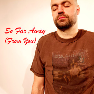 So Far Away(From You)