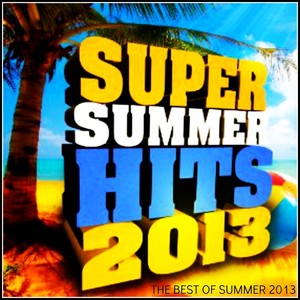 Super Summer Hits 2013 (The Best of Summer of 2013) [Explicit]