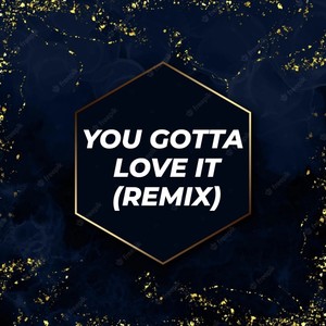 YOU GOTTA LOVE IT (REMIX|Explicit)