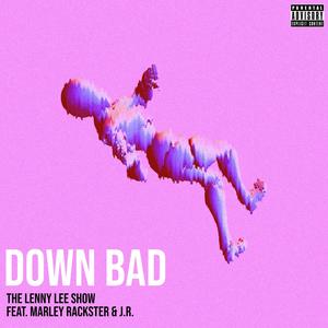 Down Bad (feat. Marley Rackster & J.R) [Explicit]