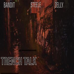 Trench Talk (feat. STeeLe718 & Zelly LGM) [Explicit]