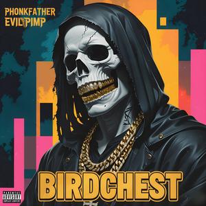 Birdchest (feat. Evil Pimp) (Explicit)