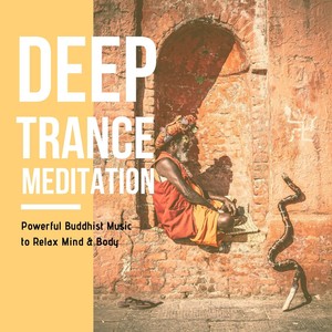 Deep Trance Meditation: Powerful Buddhist Music to Relax Mind & Body