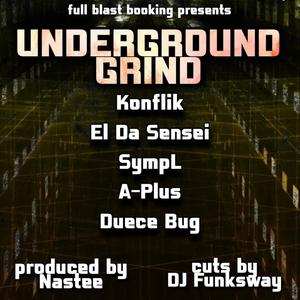 Full Blast Bars: Underground Grind (A Plus, El Da Sensei, Konflik, SympL, Duece Bug) (feat. A Plus, El Da Sensei, Konflik & SympL) [Explicit]