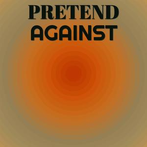 Pretend Against