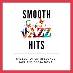 Smooth Jazz Hits: The Best of Latin Lounge Jazz and Bossa Nova