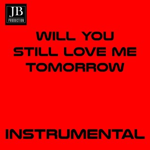 Will You Still Love Me Tomorrow