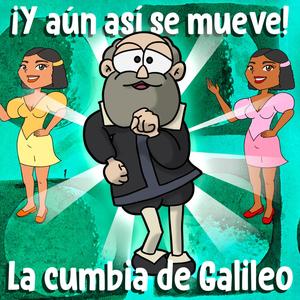 Y aún así se mueve (La cumbia de Galileo)