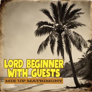 Mix Up Matrimony: Lord Beginner with Guests