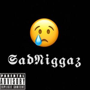 SadNiggaz... (Explicit)