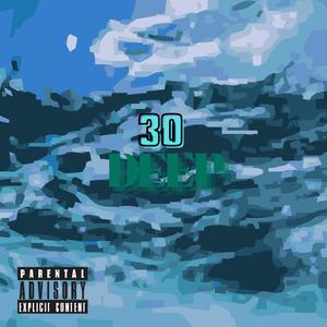 30 DEEP