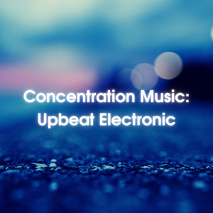 Concentration Music: Upbeat Electronic (Explicit)