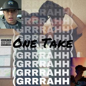 One Take GRRRAHH (Explicit)