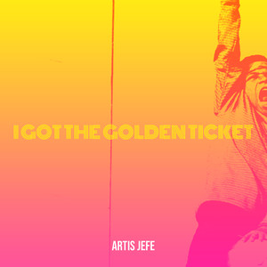 I Got the Golden Ticket