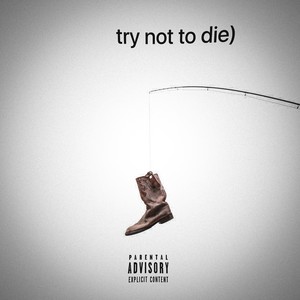 try not to die (Explicit)