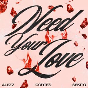 Need your love (feat. CORTÉS & SEKITO)
