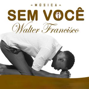 SEM VOCÊ (feat. WALTER FRANCISCO)