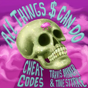 All Things $ Can Do(with Travis Barker & Tove Styrke)