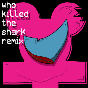 Who Killed the Shark (Remix)