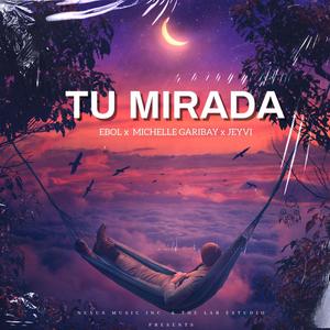 Tu Mirada(feat. Michelle Garibay, Ebol Miranda & Jeyvi) (Explicit)