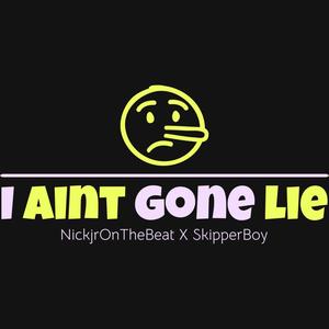 I Ain’t Gone Lie (Explicit)