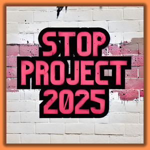 Stop Project 2025 (Explicit)