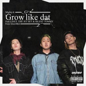 Grow like dat(feat. SILENT TOMMY & LINEY THE JETSET) (Explicit)