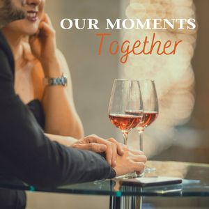 Our Moments Together