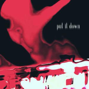 put it down (Explicit)