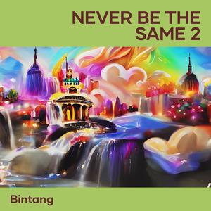 Never be The Same 2