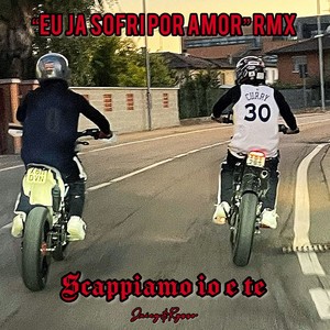 Scappiamo io e te (eu ja sofri por amor RMX) [Explicit]