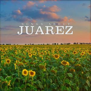 Songs About Juarez