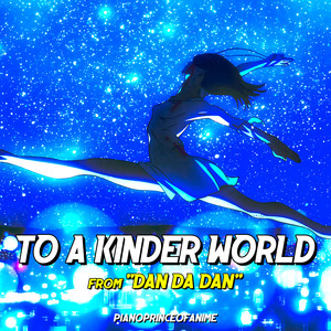 TO A KINDER WORLD (From "DAN DA DAN")