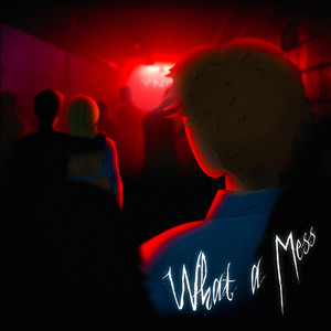 What A Mess (Explicit)