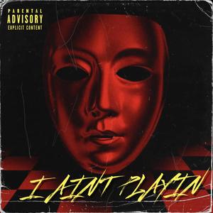 I aint playin (Explicit)