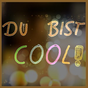 Du bist cool