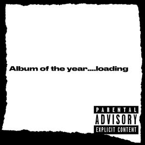 Album of the year....loading (Explicit)