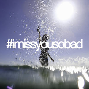 #imissyousobad