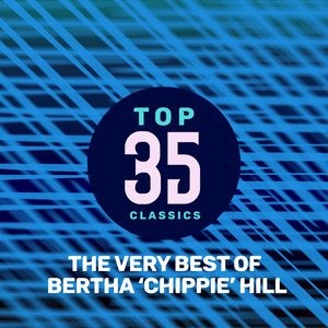 Top 35 Classics - The Very Best of Bertha 'Chippie' Hill