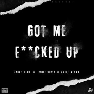 Got Me ****ed Up (feat. 7mile Nutty & 7mile Necko) [Explicit]