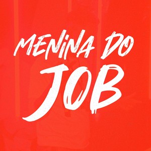 Menina Do Job (Explicit)