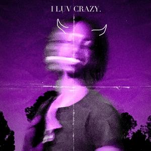 I LUV CRAZY (Explicit)