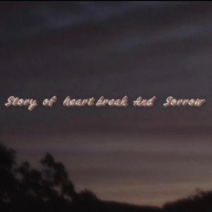 Story of Heartbreaking and Sorrow