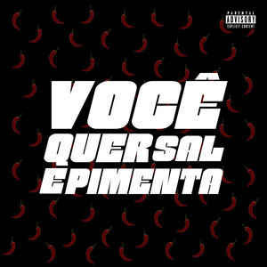 Você Quer Sal e Pimenta (Explicit)