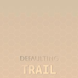 Defaulting Trail