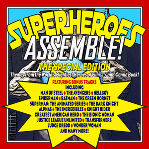 Superheroes Assemble!: The Special Edition - Themes from the World's Mightiest Heroes of Film, TV and Comic Book!